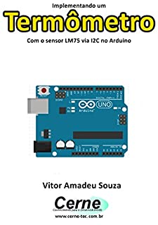 Livro Implementando um Termômetro Com o sensor LM75 via I2C no Arduino