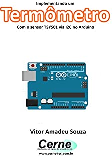 Livro Implementando um Termômetro Com o sensor TSYS01 via I2C no Arduino