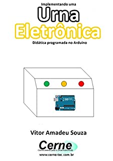 Livro Implementando uma Urna Eletrônica Didática programada no Arduino