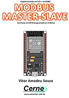 Livro Implementando em VC++ via RS485 MODBUS MASTER-SLAVE Com base no ESP32 programado em Arduino