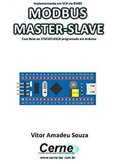 Livro Implementando em VC# via RS485 MODBUS MASTER-SLAVE Com Base no STM32F103C8 programado em Arduino