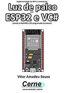 Implementando via WiFi o controle de Luz de palco com  ESP32 e VC# Usando o NodeMCU-32S programado no Arduino