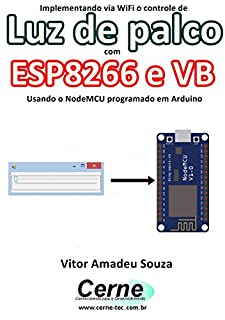 Livro Implementando via WiFi o controle de Luz de palco com  ESP8266 e VB Usando o NodeMCU programado no Arduino