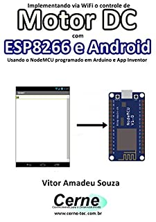 Livro Implementando via WiFi o controle de Motor DC com  ESP8266 e Android Usando o NodeMCU programado no Arduino e App Inventor