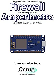 Implementando um Web Server com Firewall para monitoramento de  Amperímetro No ESP8266 programado em Arduino