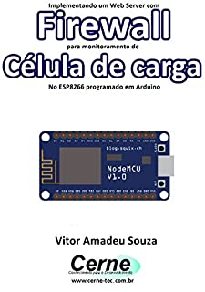 Implementando um Web Server com Firewall para monitoramento de  Célula de carga No ESP8266 programado em Arduino