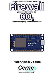 Implementando um Web Server com Firewall para monitoramento de  CO2 No ESP8266 programado em Arduino