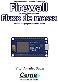 Livro Implementando um Web Server com Firewall para monitoramento de Fluxo de massa No ESP8266 programado em Arduino