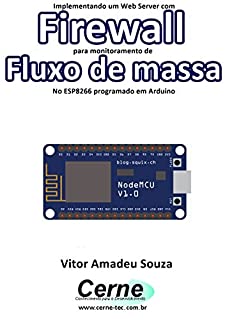 Implementando um Web Server com Firewall para monitoramento de Fluxo de massa No ESP8266 programado em Arduino