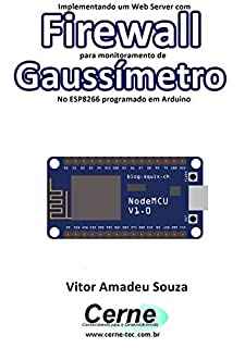 Livro Implementando um Web Server com Firewall para monitoramento de Gaussímetro No ESP8266 programado em Arduino