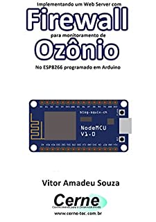 Livro Implementando um Web Server com Firewall para monitoramento de Ozônio No ESP8266 programado em Arduino