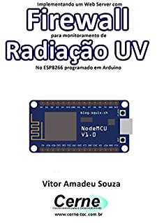 Livro Implementando um Web Server com Firewall para monitoramento de Radiação UV No ESP8266 programado em Arduino