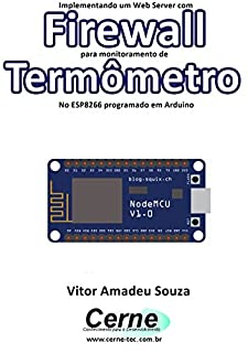 Implementando um Web Server com Firewall para monitoramento de Termômetro No ESP8266 programado em Arduino