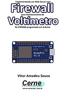 Livro Implementando um Web Server com Firewall para monitoramento de Voltímetro No ESP8266 programado em Arduino