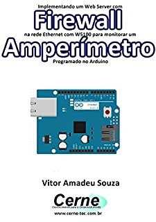 Livro Implementando um Web Server com Firewall  na rede Ethernet com W5100 para monitorar um Amperímetro Programado no Arduino