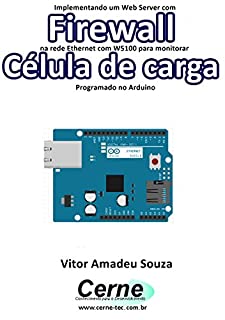 Livro Implementando um Web Server com Firewall  na rede Ethernet com W5100 para monitorar uma Célula de carga   Programado no Arduino