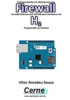 Implementando um Web Server com Firewall  na rede Ethernet com W5100 para monitorar concentração de H2 Programado no Arduino