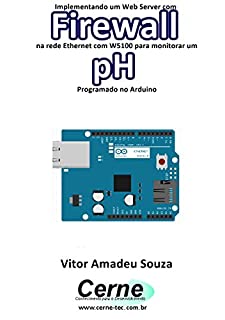 Implementando um Web Server com Firewall  na rede Ethernet com W5100 para monitorar concentração de pH Programado no Arduino