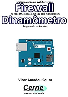 Implementando um Web Server com Firewall  na rede Ethernet com W5100 para monitorar um Dinamômetro Programado no Arduino