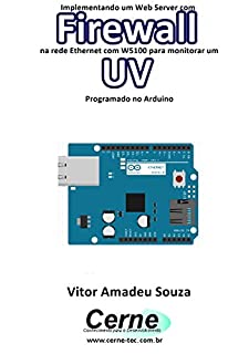 Implementando um Web Server com Firewall  na rede Ethernet com W5100 para monitorar radiação UV Programado no Arduino