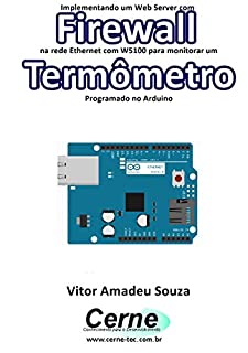 Livro Implementando um Web Server com Firewall  na rede Ethernet com W5100 para monitorar um Termômetro Programado no Arduino