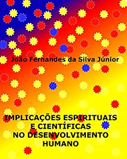 Livro IMPLICAÇÕES ESPIRITUAIS E CIENTÍFICAS NO DESENVOLVIMENTO HUMANO