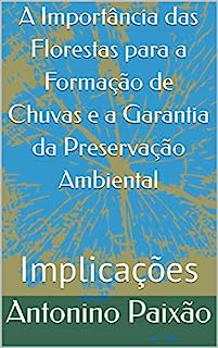 Livro A Importância das Florestas para a Formação de Chuvas e a Garantia da Preservação Ambiental: Implicações