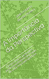 Livro A Importância da Perspectiva: Como crescer pessoal e profissionalmente por meio de uma nova perspectiva