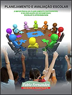Livro A IMPORTÂNCIA DO PLANEJAMENTO PARTICIPATIVO E DA AVALIAÇÃO DO DESEMPENHO ESCOLAR E APRENDIZAGEM