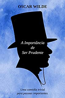 Livro A Importância de ser Prudente - Uma Comédia Trivial para Pessoas Sérias: Edição Comentada