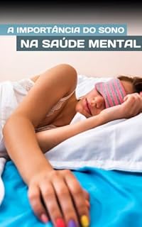 Livro A Importância do Sono na Saúde Mental: Guia Prático para Uma Vida Saudável Através do Sono