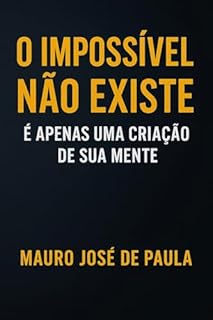 Livro O impossível não existe. : E apenas uma criação de sua mente