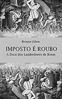 Livro Imposto é Roubo: A Ética dos Lambedores de Botas
