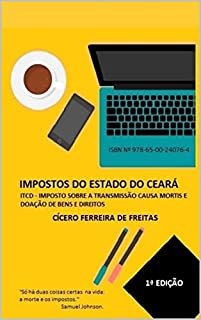 IMPOSTOS DO ESTADO DO CEARÁ: ITCD - IMPOSTO SOBRE A TRANSMISSÃO CAUSA MORTIS E DOAÇÃO DE BENS E DIREITOS