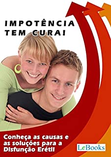 Livro Impotência tem cura!: Conheça as causas e as soluções para a Disfunção Erétil (Coleção Saúde)