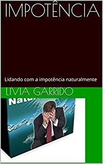 Livro IMPOTÊNCIA : Lidando com a impotência naturalmente