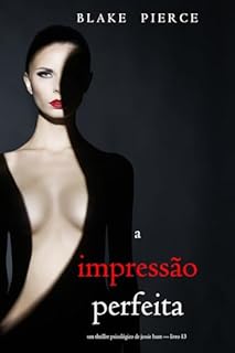 Livro A Impressão Perfeita (Um Thriller Psicológico de Jessie Hunt — Livro 13)