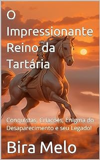Livro O Impressionante Reino da Tartária: Conquistas, Criações, Enigma do Desaparecimento e seus Legado!