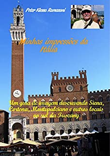 Livro Minhas impressões da Itália: Um guia de imagem descrevendo Siena, Cortona, Montepulciano e outros locais no sul da Tuscany