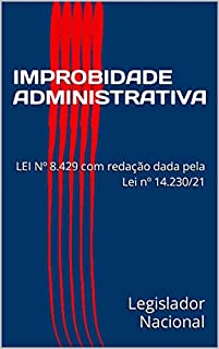 Livro IMPROBIDADE ADMINISTRATIVA: LEI Nº 8.429 com redação dada pela Lei nº 14.230/21