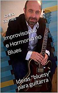 Improvisação e Harmonia no Blues: Ideias "bluesy" para guitarra