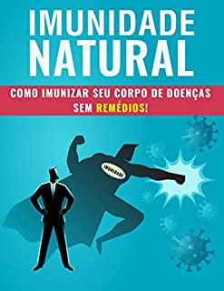 Livro IMUNIDADE NATURAL: Como Imunizar Seu Corpo de Doenças Sem Remédios
