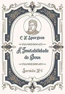 A Imutabilidade de Deus: Sermão Nº 1 (Os Sermões de C.H. Spurgeon)