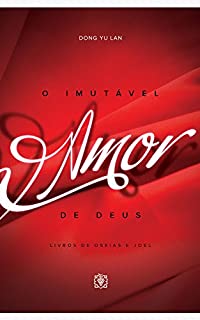 Livro O imutável amor de Deus: Livros de Oseias e Joel