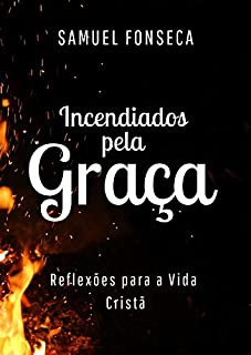 Livro Incendiados pela Graça: Reflexões para a vida cristã