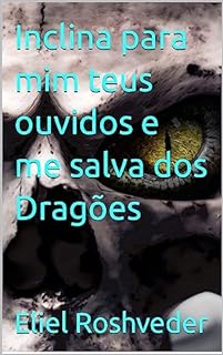 Livro Inclina para mim teus ouvidos e me salva dos Dragões (Aliens e Mundos Paralelos Livro 41)