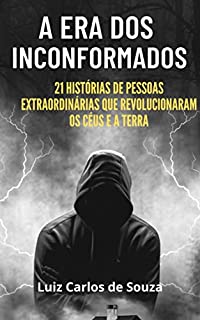 Livro A ERA DOS INCONFORMADOS: 21 histórias de pessoas extraordinárias que revolucionaram o mundo