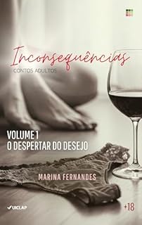 Inconsequências: Volume 1 - O Despertar do Desejo (Inconsequências - A Série)