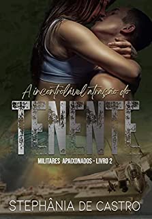 Livro A Incontrolável Atração do Tenente - Militares Apaixonados - Livro 2