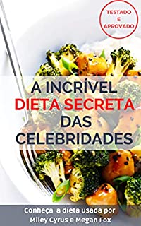 Livro A INCRÍVEL DIETA DAS CELEBRIDADES: Conheça a DIETA usada por MILEY CYRUS e MEGAN FOX